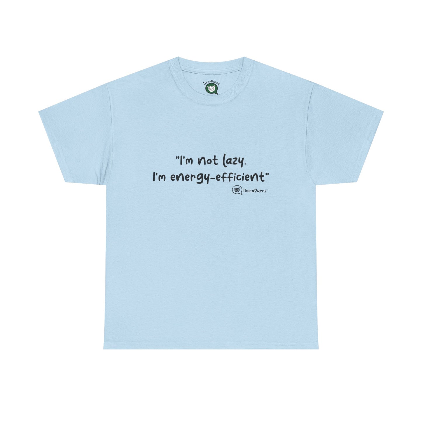 TheraPurrs Phrase T-Shirt - "I'm not lazy. I'm energy efficient."