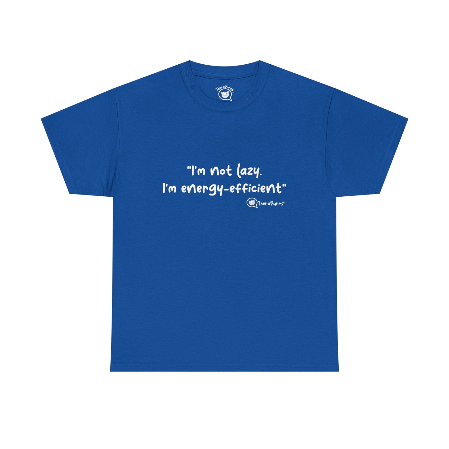 TheraPurrs Phrase T-Shirt - "I'm not lazy. I'm energy efficient."