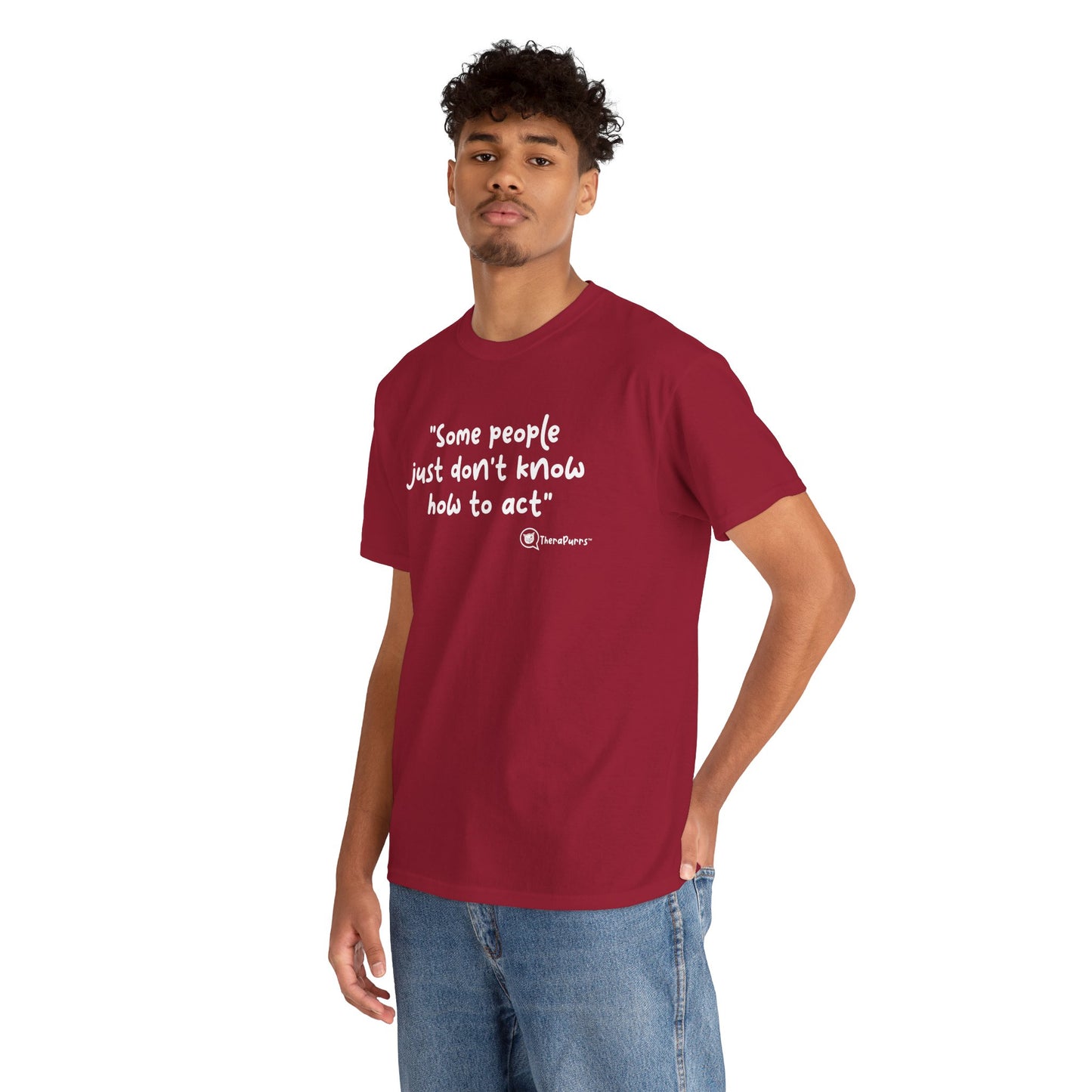 TheraPurrs Phrase T-Shirt - "Some People Just Don't Know How to Act"