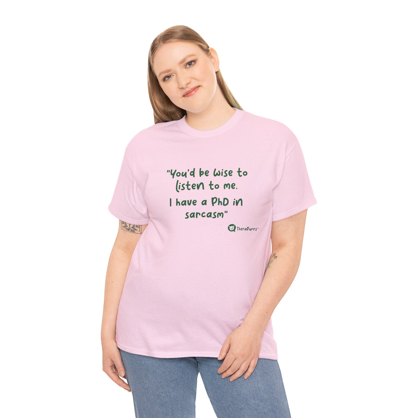 TheraPurrs Phrase T-Shirt - "You'd be wise to listen to me.  I have a PhD in sarcasm"