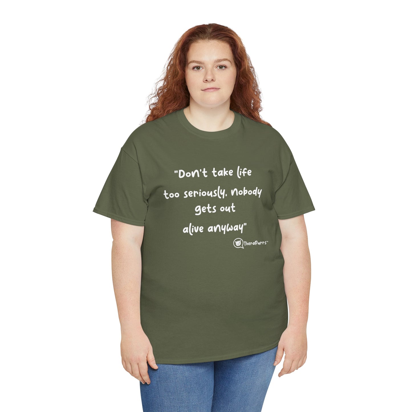 TheraPurrs Phrase T-Shirt - "Don't take life too seriously, nobody gets out alive anyway"