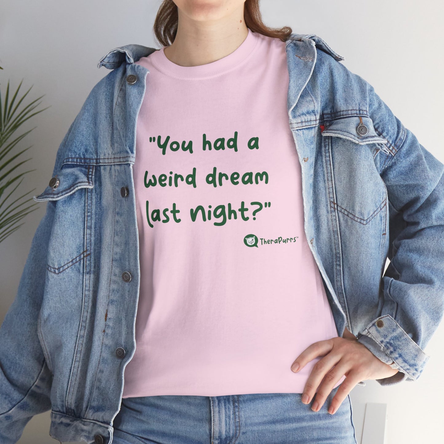 TheraPurrs Phrase T-Shirt - "You had a weird dream last night?"