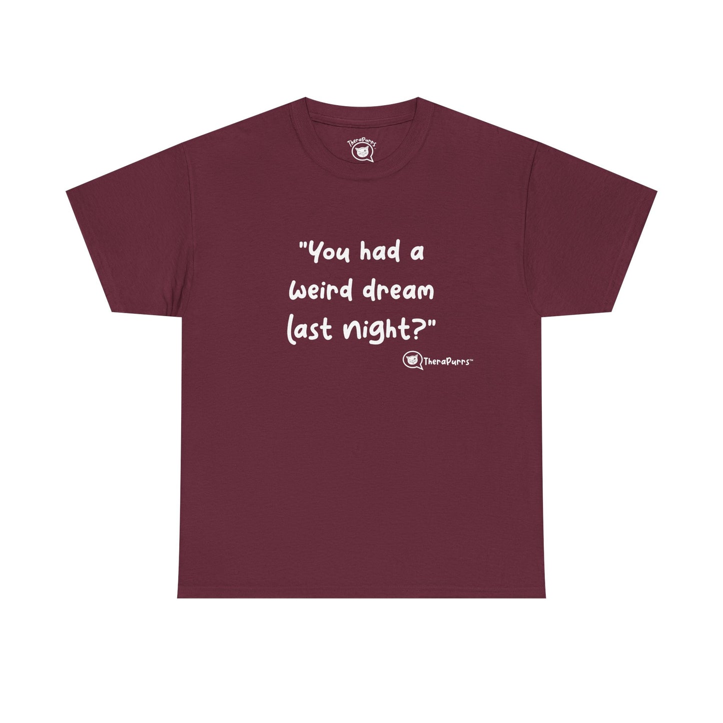 TheraPurrs Phrase T-Shirt - "You had a weird dream last night?"