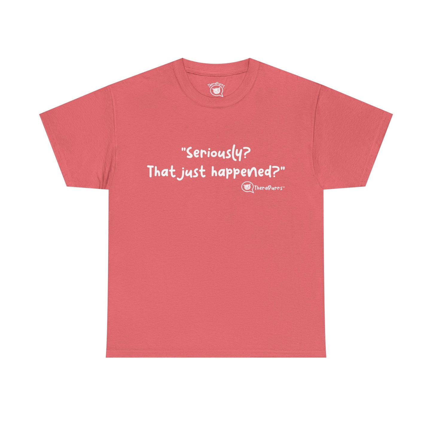TheraPurrs Phrase T-Shirt - "Seriously, that just happened?"