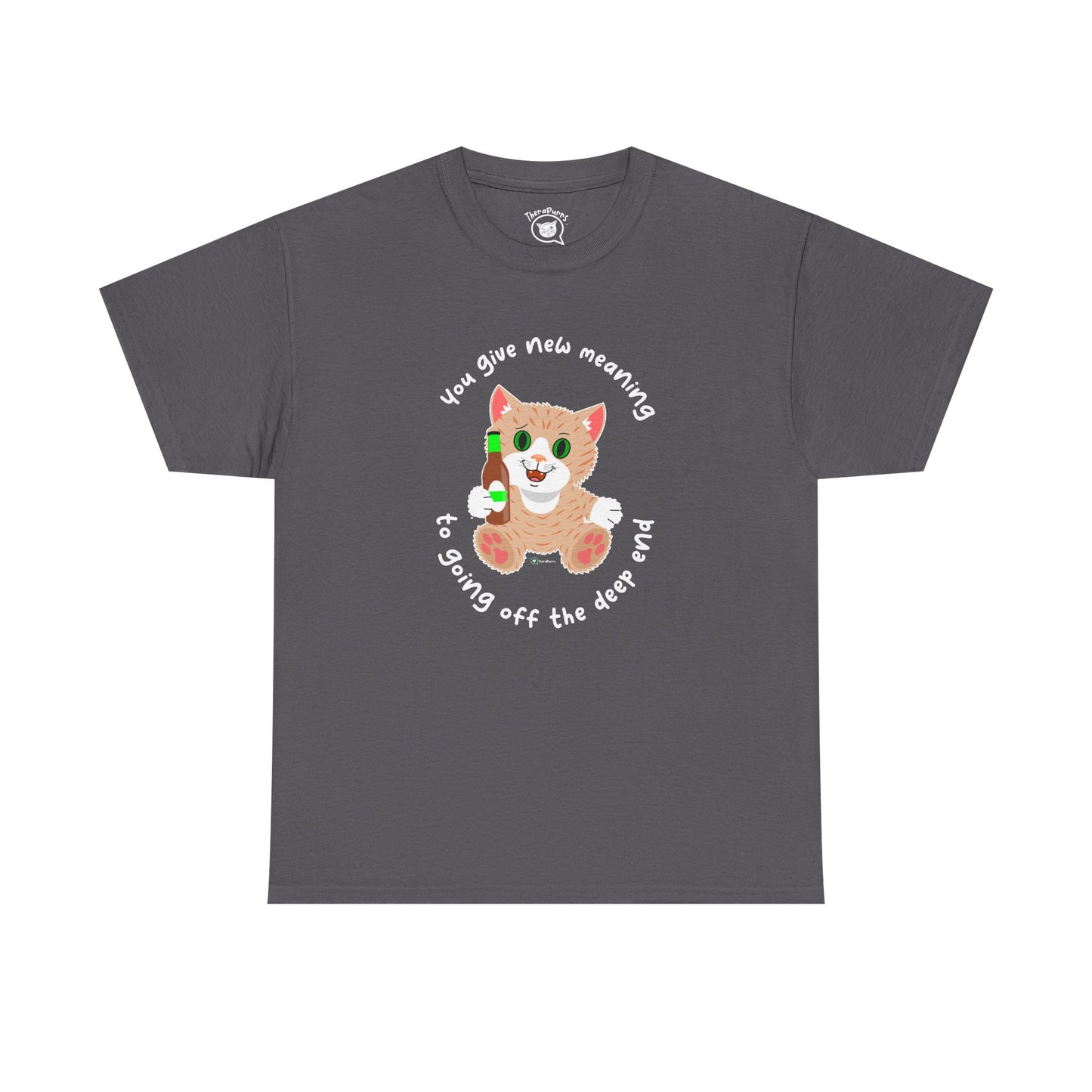 T-Shirt - SmartyCat - You Give New Meaning To Going Off The Deep End