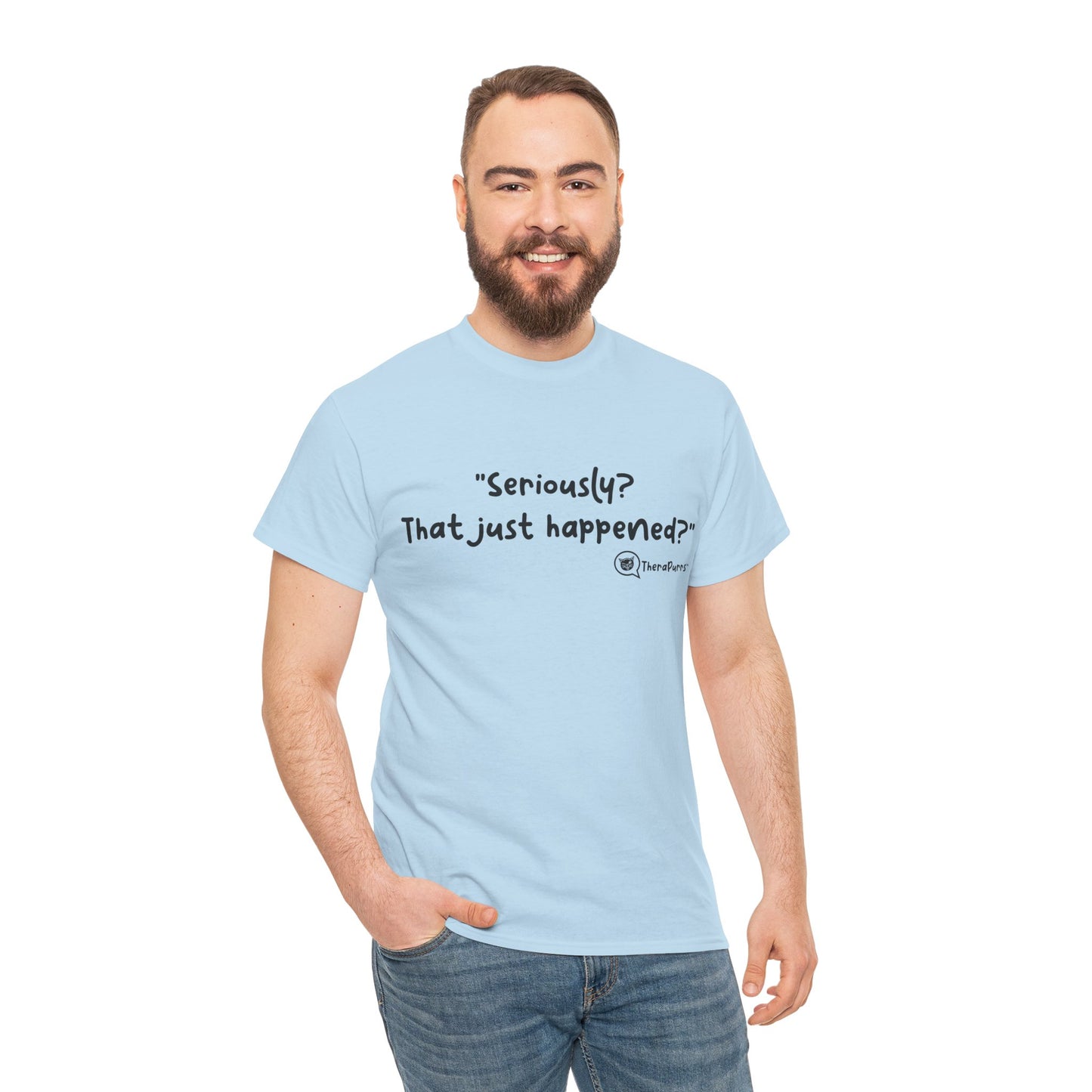 TheraPurrs Phrase T-Shirt - "Seriously, that just happened?"
