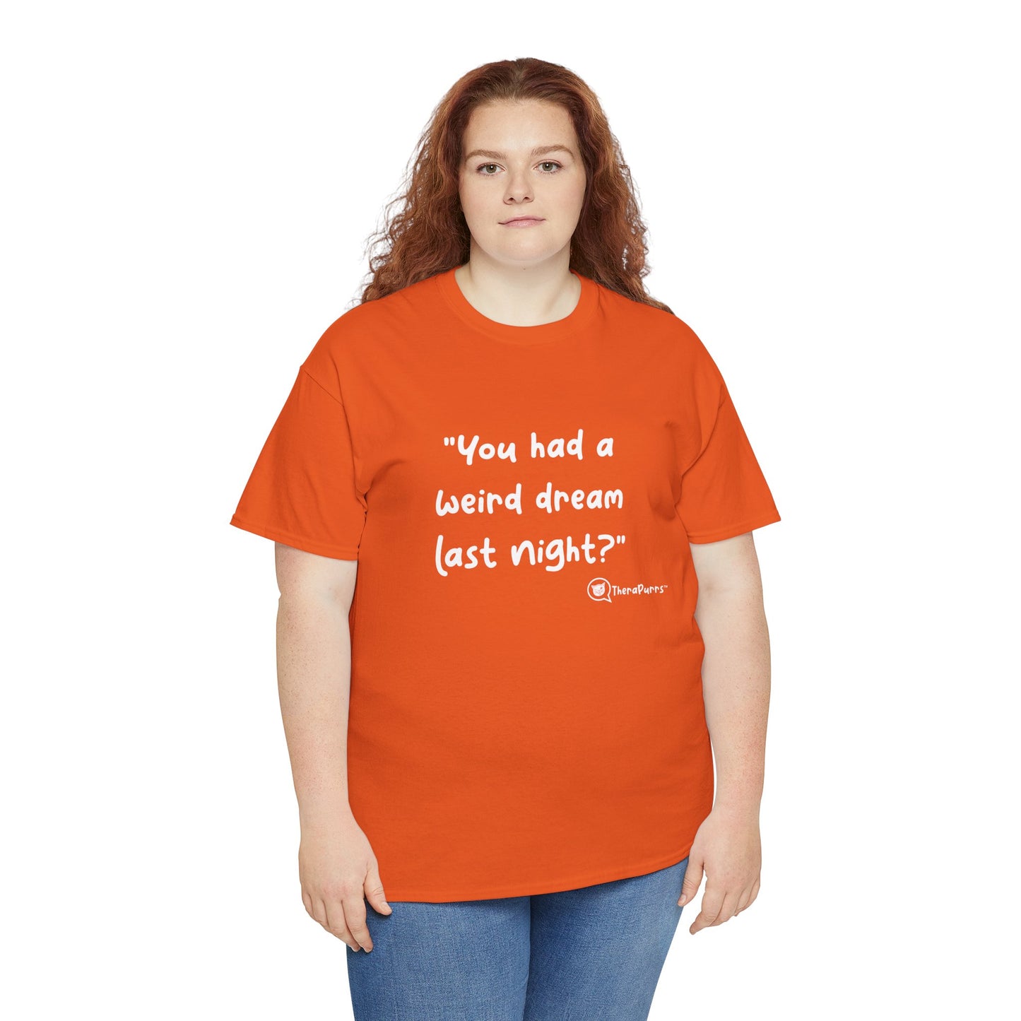 TheraPurrs Phrase T-Shirt - "You had a weird dream last night?"