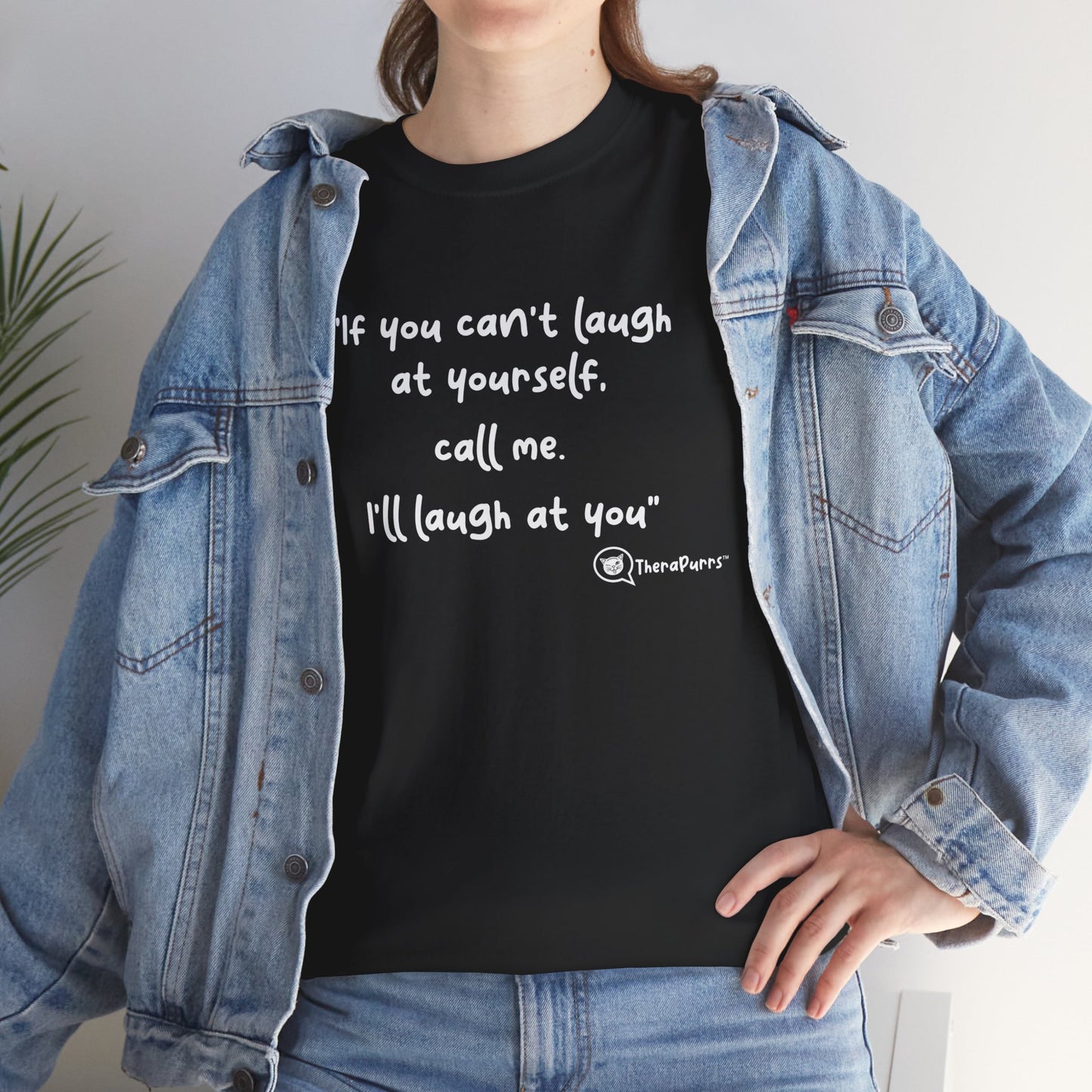 TheraPurrs Phrase T-Shirt - "If you can't laugh at yourself, call me, I'll laugh at you"