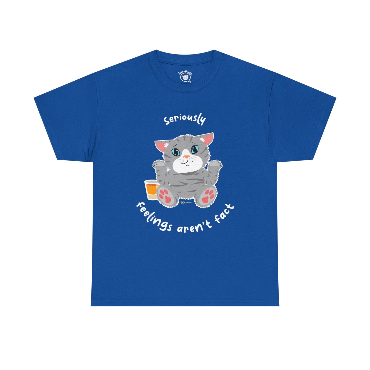 T-Shirt - TheraCat - Seriously feelings aren't fact