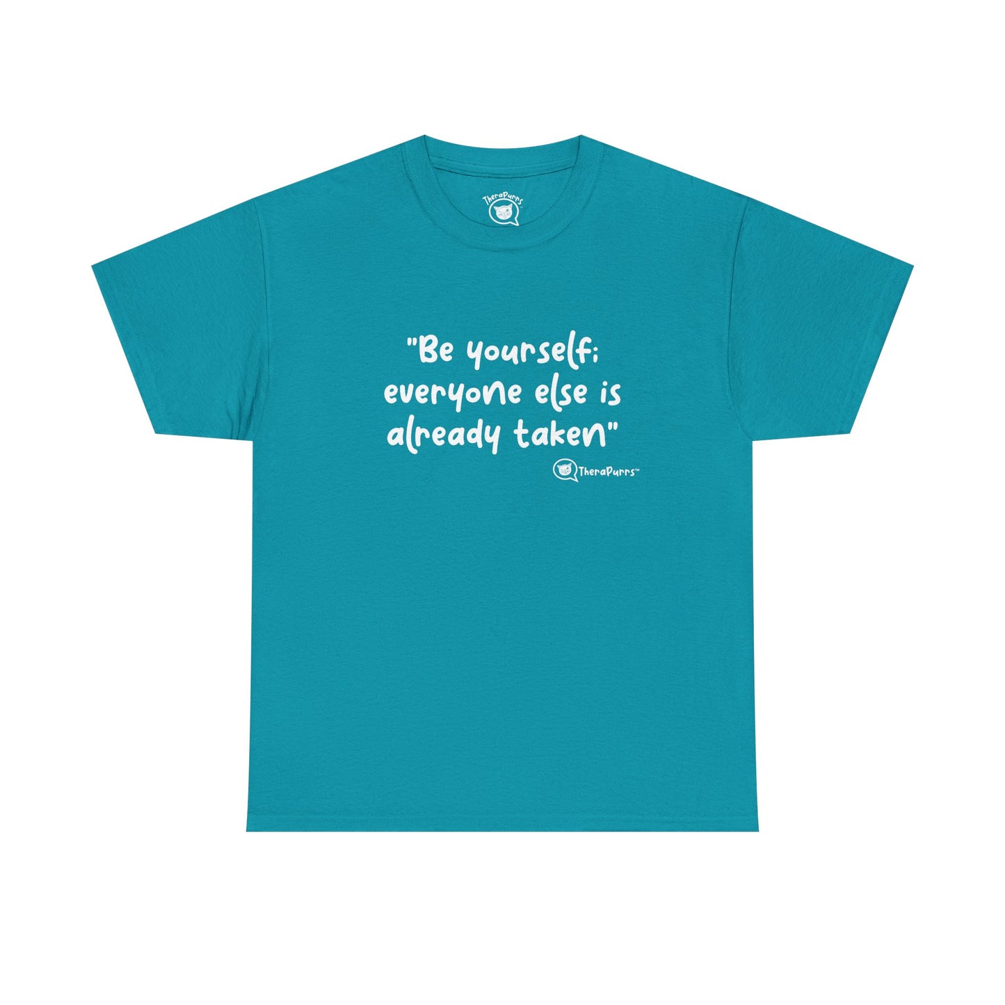 TheraPurrs Phrase T-Shirt - "Be yourself.  Everyone else is already taken."
