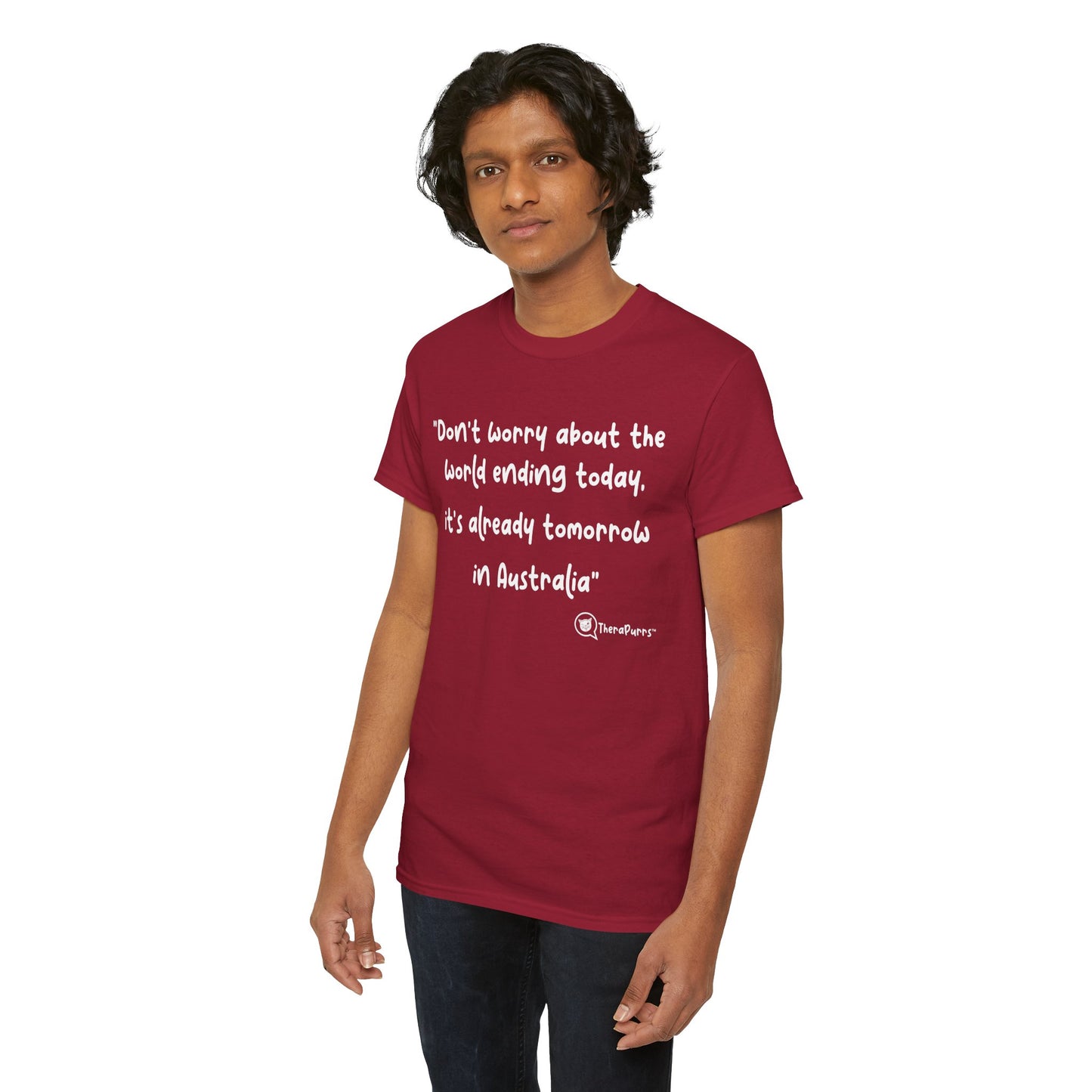 TheraPurrs Phrase T-Shirt - "Don't worry about the world ending today, it's already tomorrow in Australia"