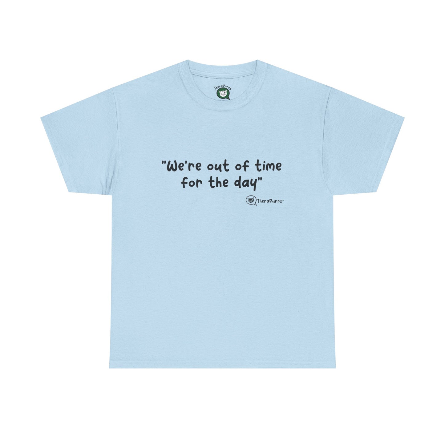 TheraPurrs Phrase T-Shirt - "We're Out of Time for the Day"