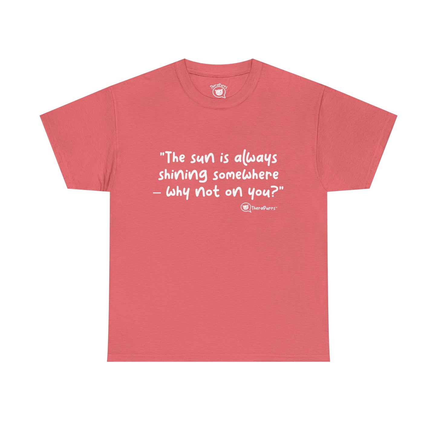 TheraPurrs Phrase T-Shirt - "The sun is always shining somewhere.  Why not on you?"
