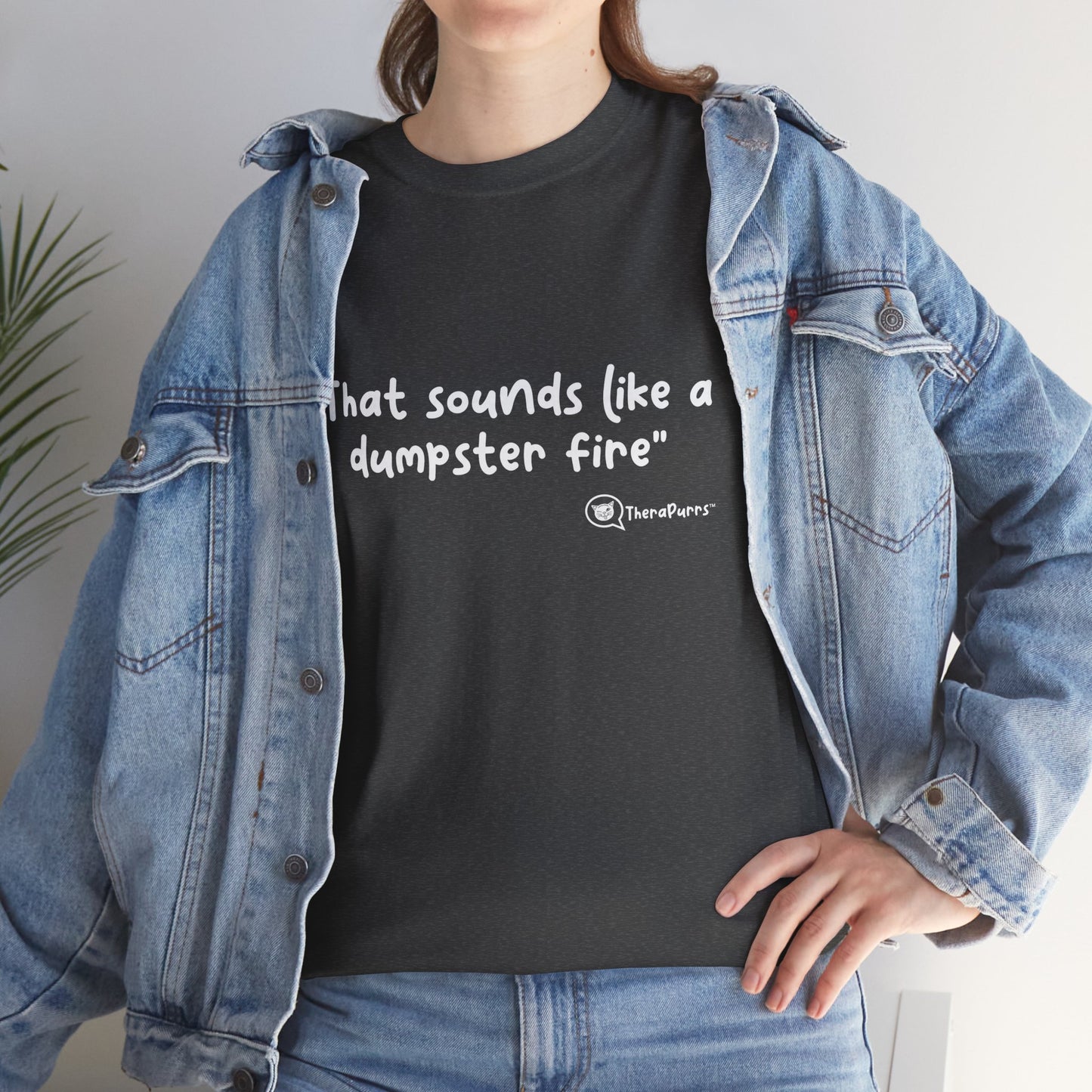 TheraPurrs Phrase T-Shirt - "That Sounds Like a Dumpster Fire"