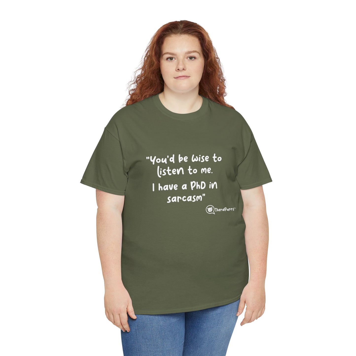 TheraPurrs Phrase T-Shirt - "You'd be wise to listen to me.  I have a PhD in sarcasm"