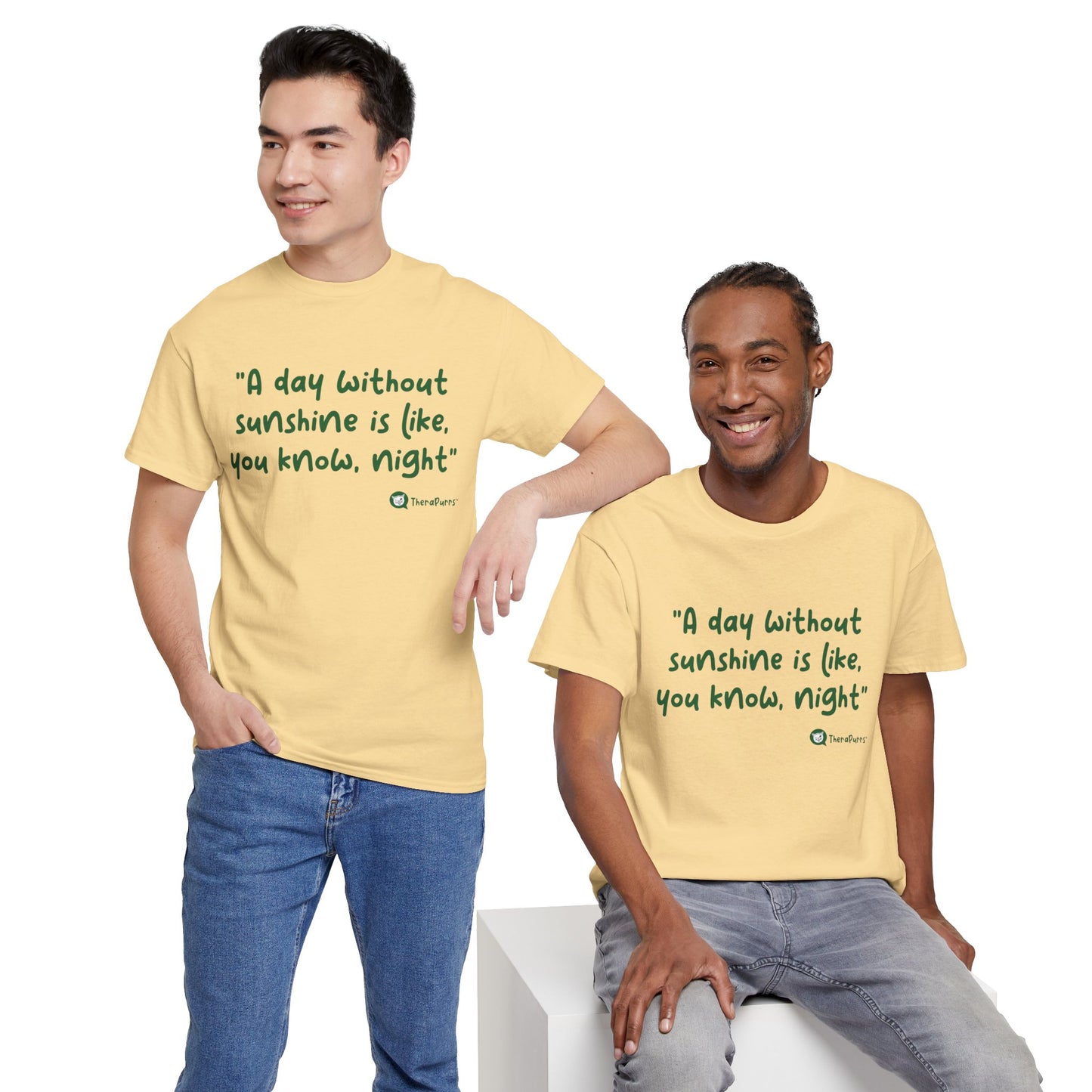 TheraPurrs Phrase T-Shirt - "A day without sunshine is like, you know, night"