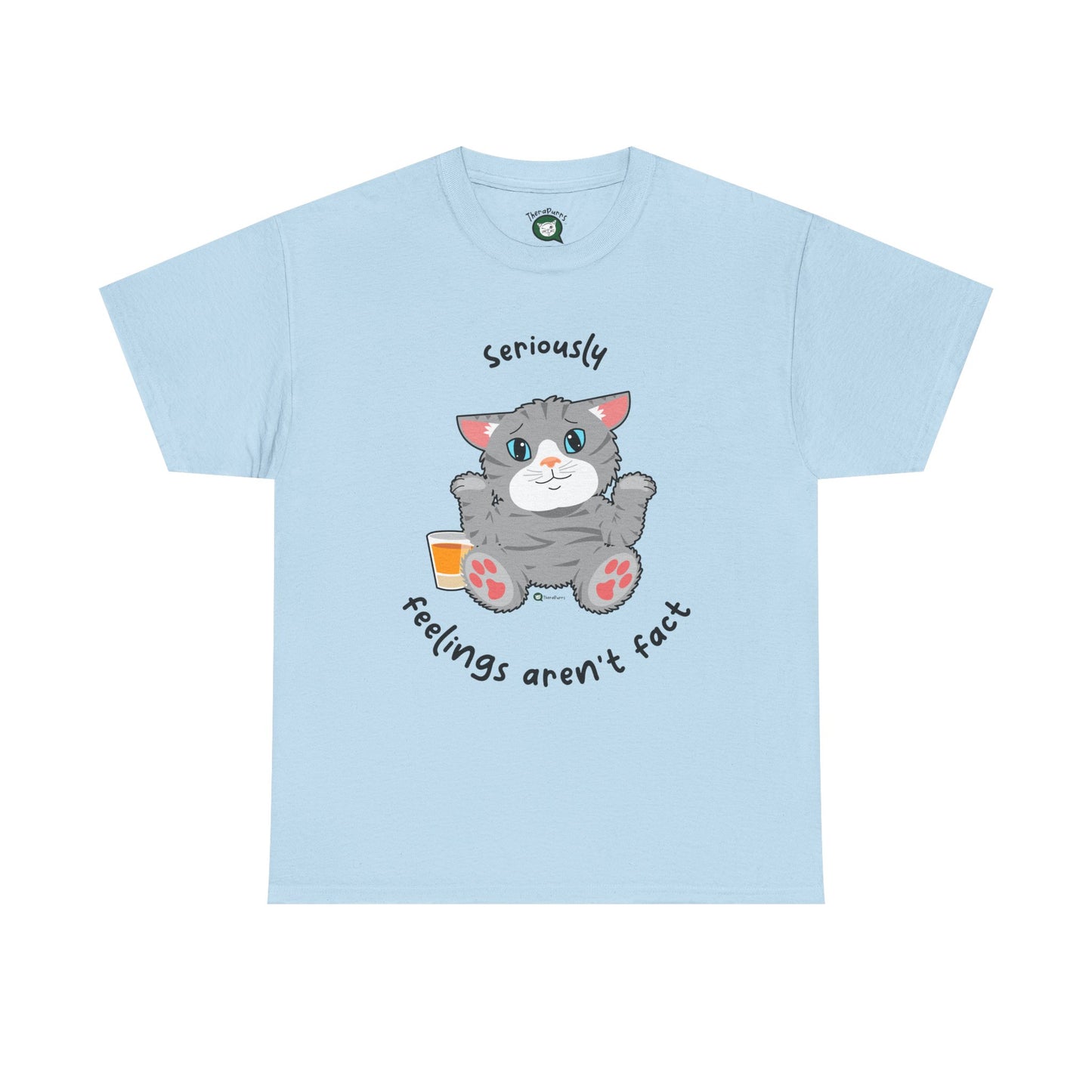T-Shirt - TheraCat - Seriously feelings aren't fact