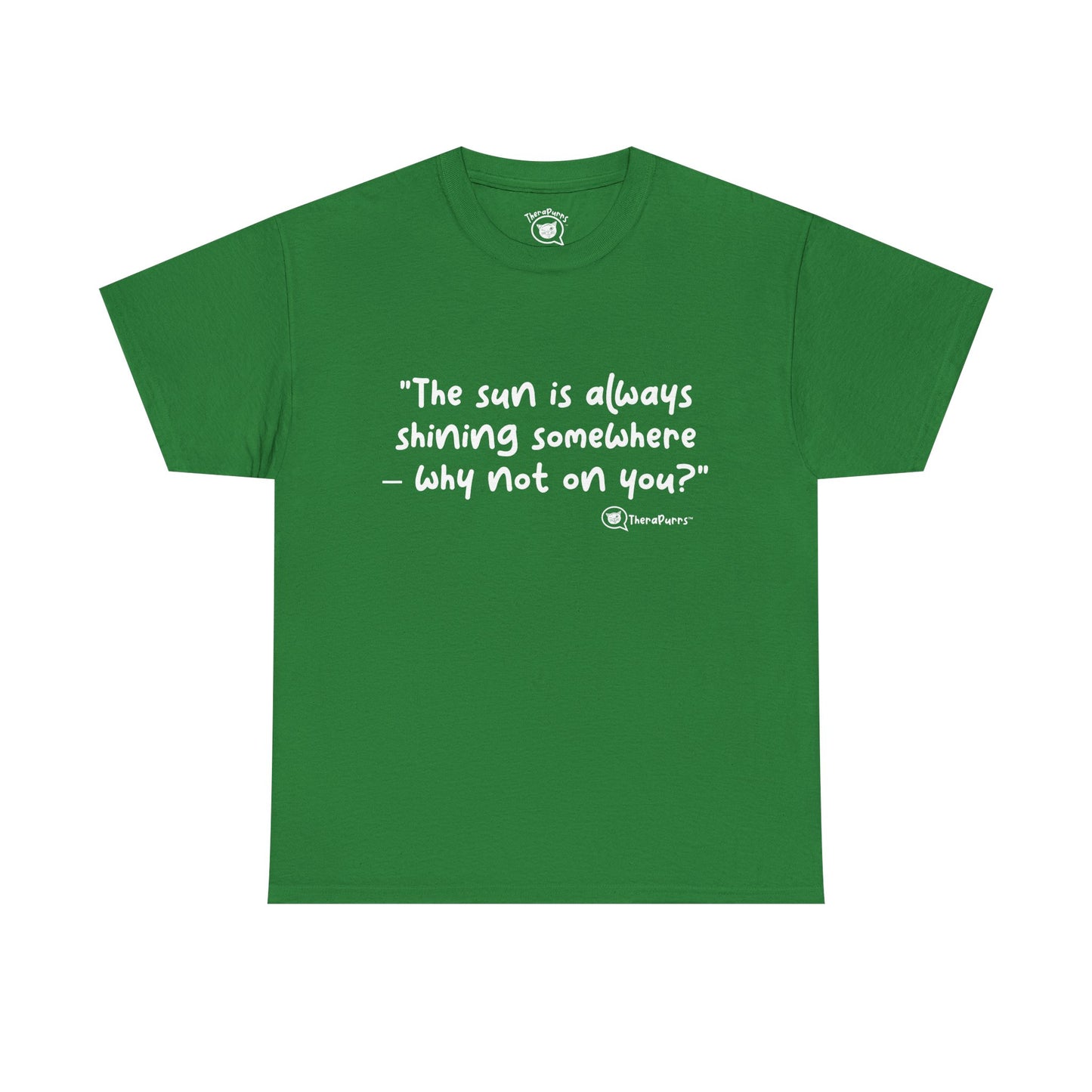 TheraPurrs Phrase T-Shirt - "The sun is always shining somewhere.  Why not on you?"