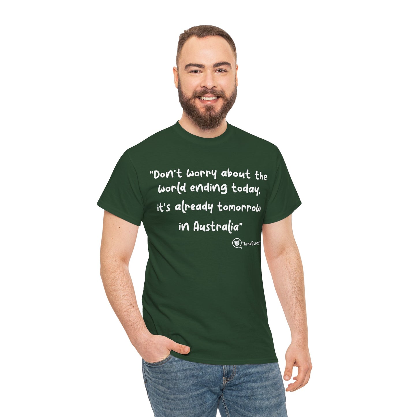 TheraPurrs Phrase T-Shirt - "Don't worry about the world ending today, it's already tomorrow in Australia"