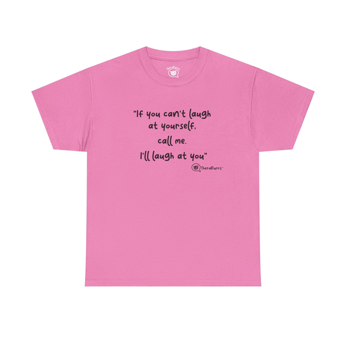 TheraPurrs Phrase T-Shirt - "If you can't laugh at yourself, call me, I'll laugh at you"