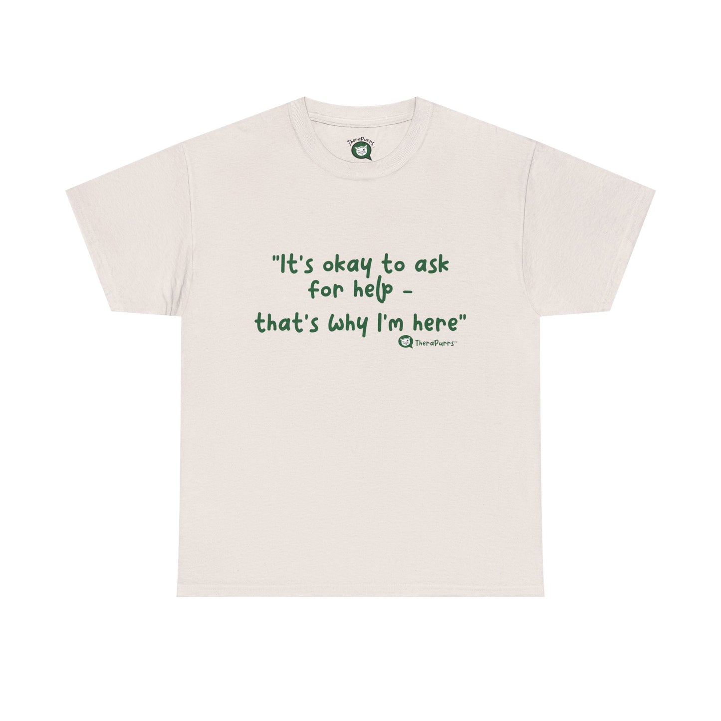 TheraPurrs Phrase T-Shirt - "It's Okay to Ask for Help. That's Why I'm Here."