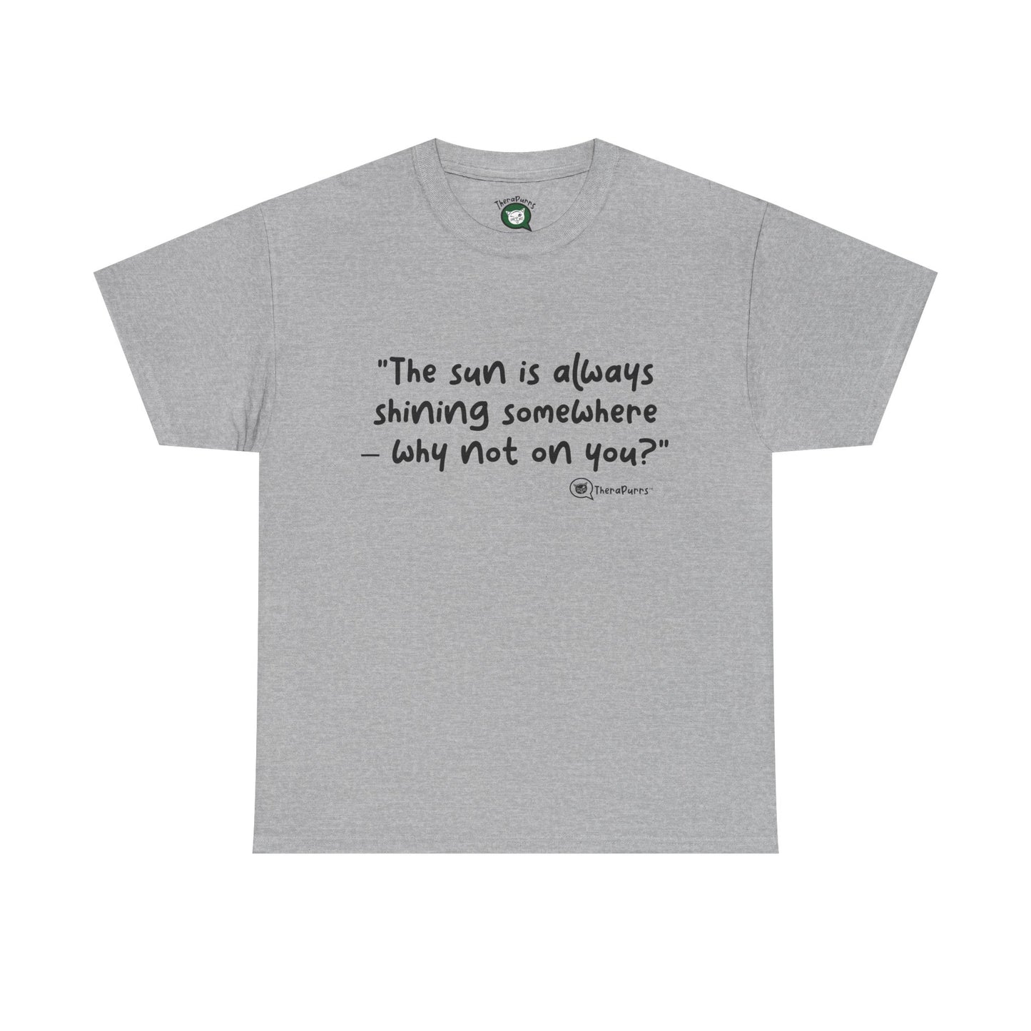 TheraPurrs Phrase T-Shirt - "The sun is always shining somewhere.  Why not on you?"