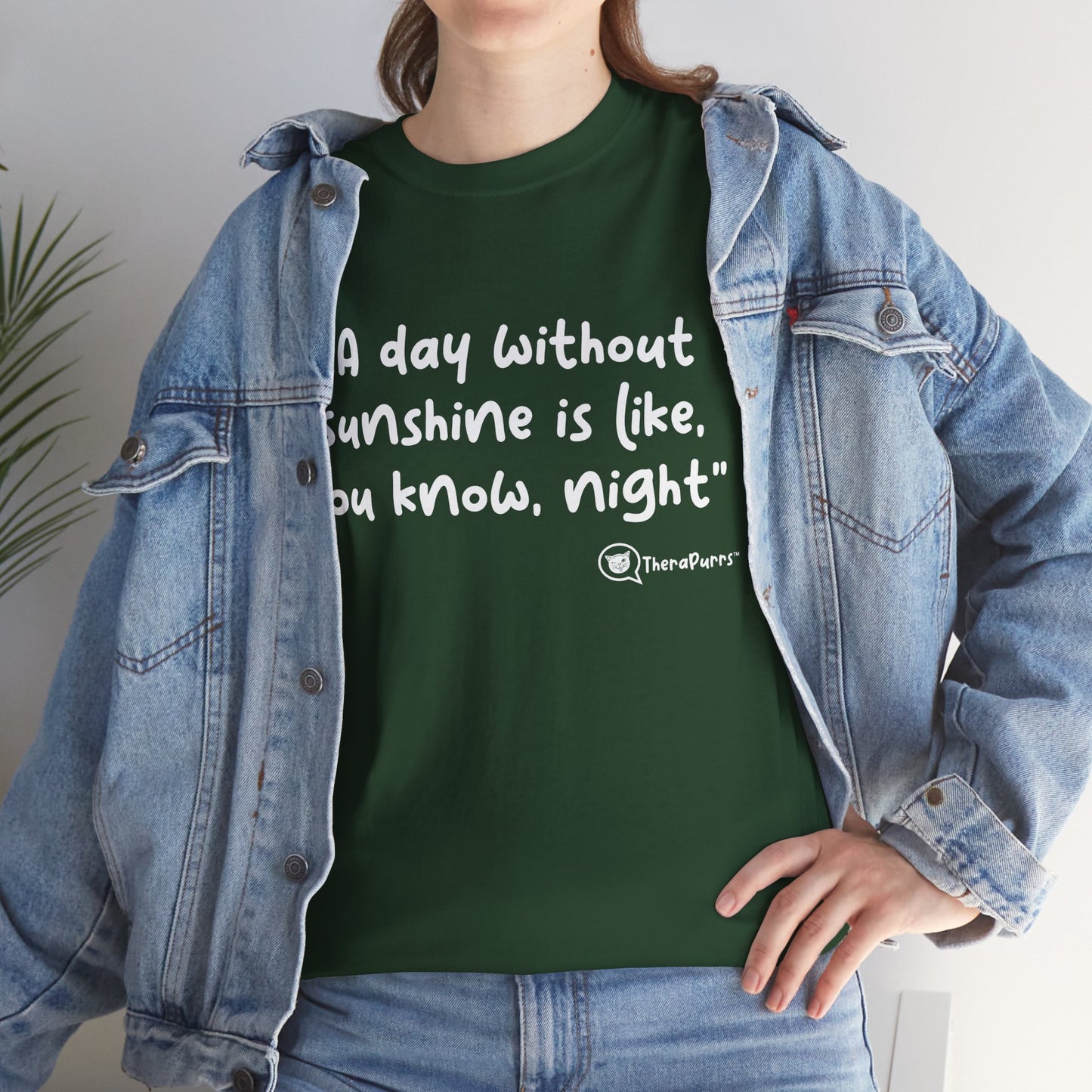TheraPurrs Phrase T-Shirt - "A day without sunshine is like, you know, night"
