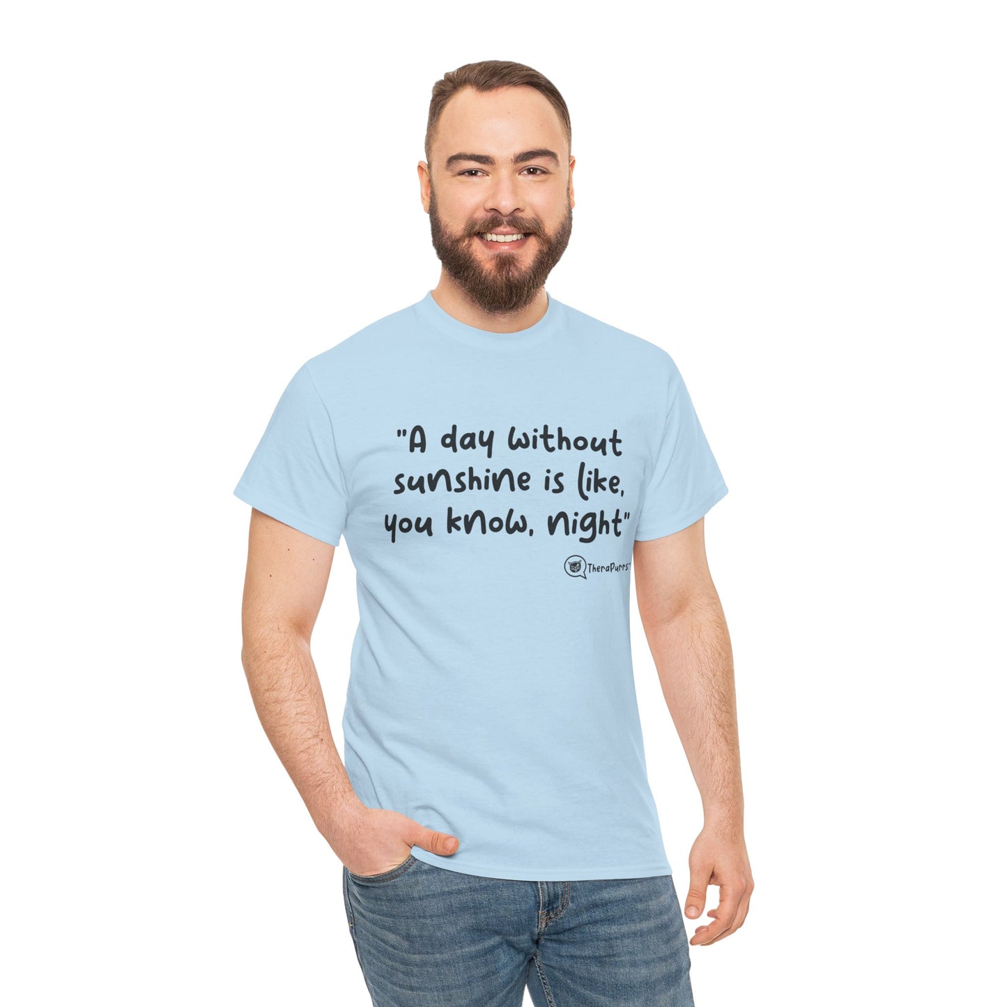 TheraPurrs Phrase T-Shirt - "A day without sunshine is like, you know, night"