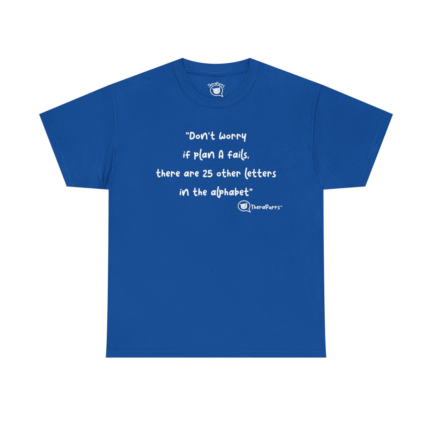TheraPurrs Phrase T-Shirt - "Don't worry if plan A fails, there are 25 other letters in the alphabet"