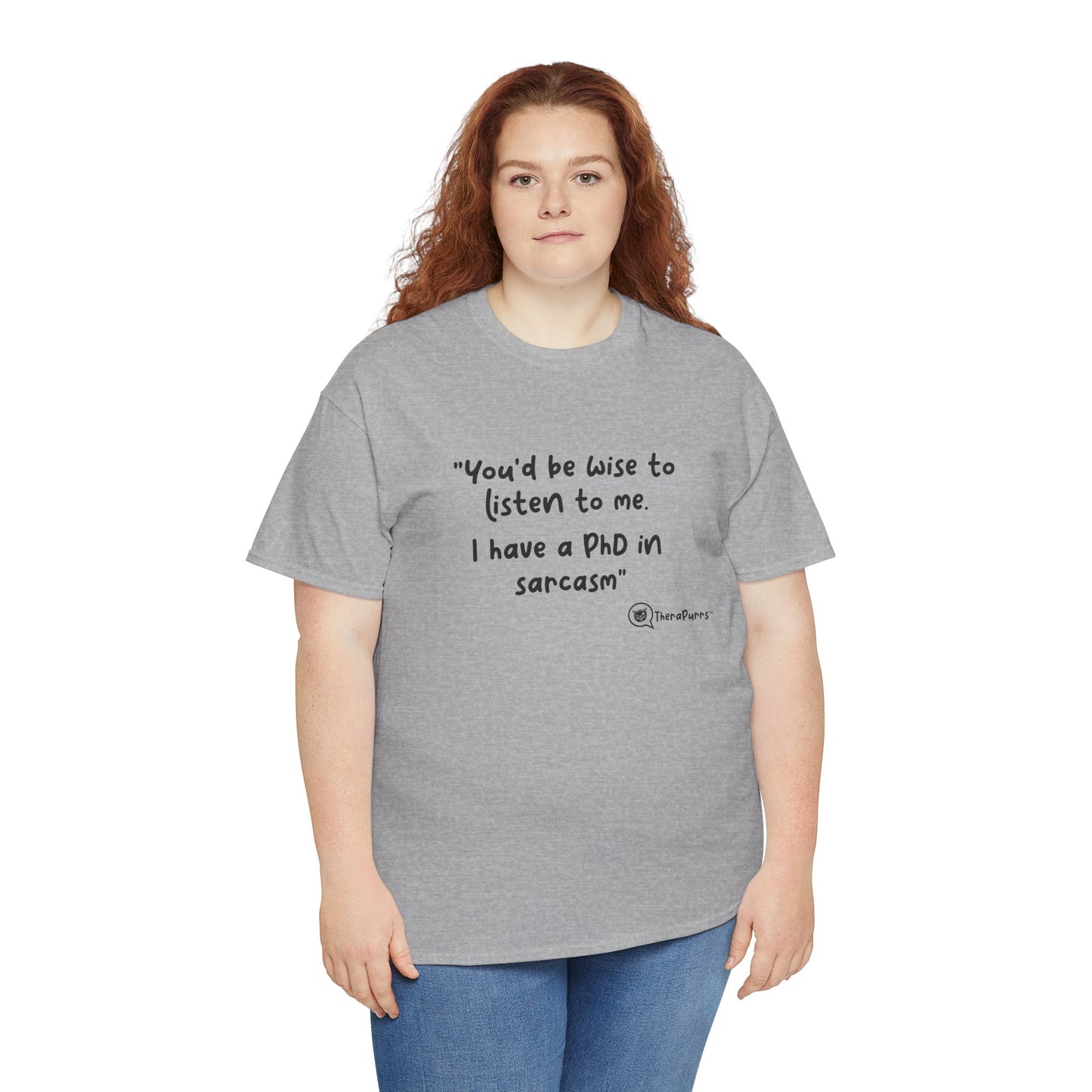 TheraPurrs Phrase T-Shirt - "You'd be wise to listen to me.  I have a PhD in sarcasm"