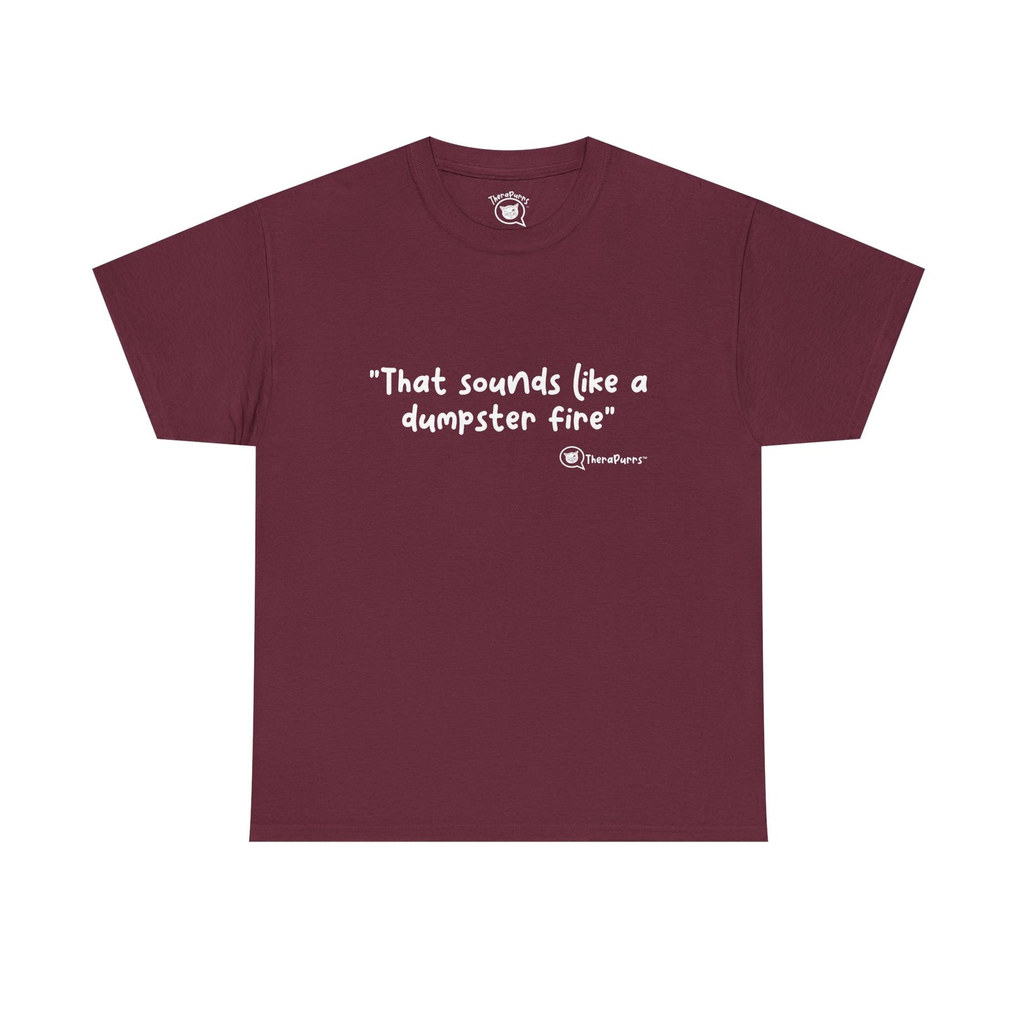 TheraPurrs Phrase T-Shirt - "That Sounds Like a Dumpster Fire"