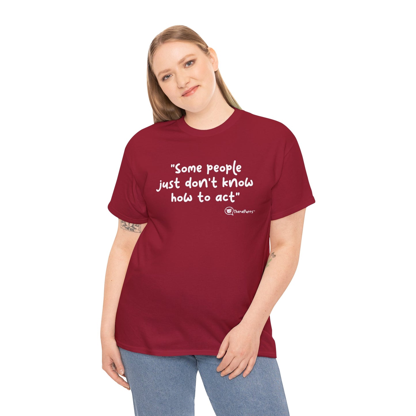 TheraPurrs Phrase T-Shirt - "Some People Just Don't Know How to Act"