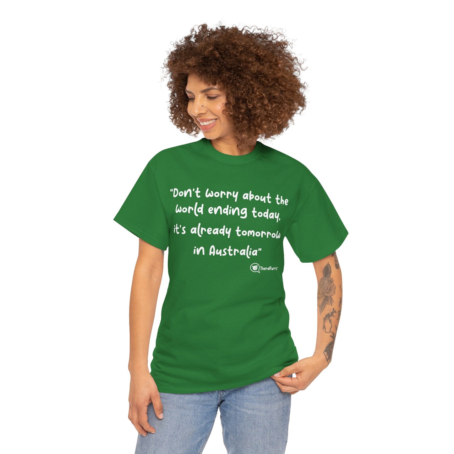 TheraPurrs Phrase T-Shirt - "Don't worry about the world ending today, it's already tomorrow in Australia"