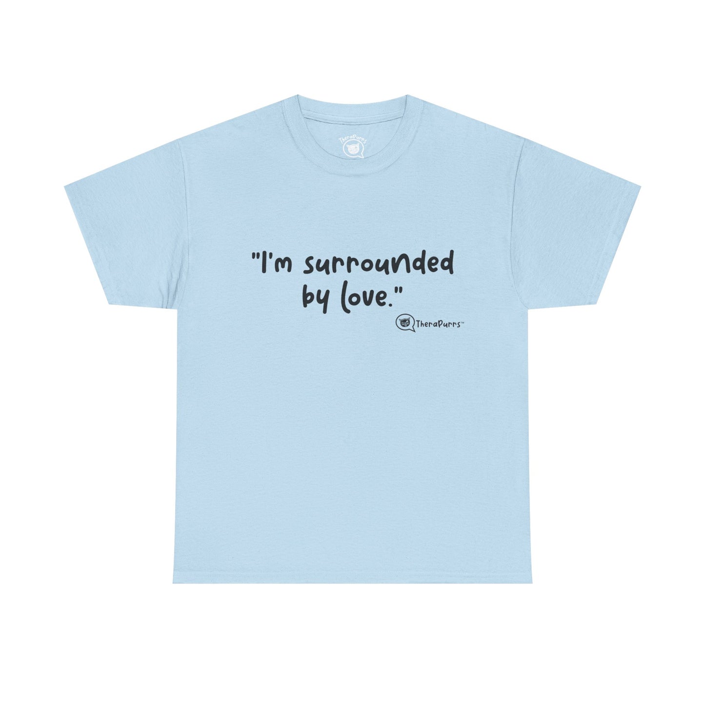 TheraPurrs Phrase T-Shirt - "I'm surrounded by love"