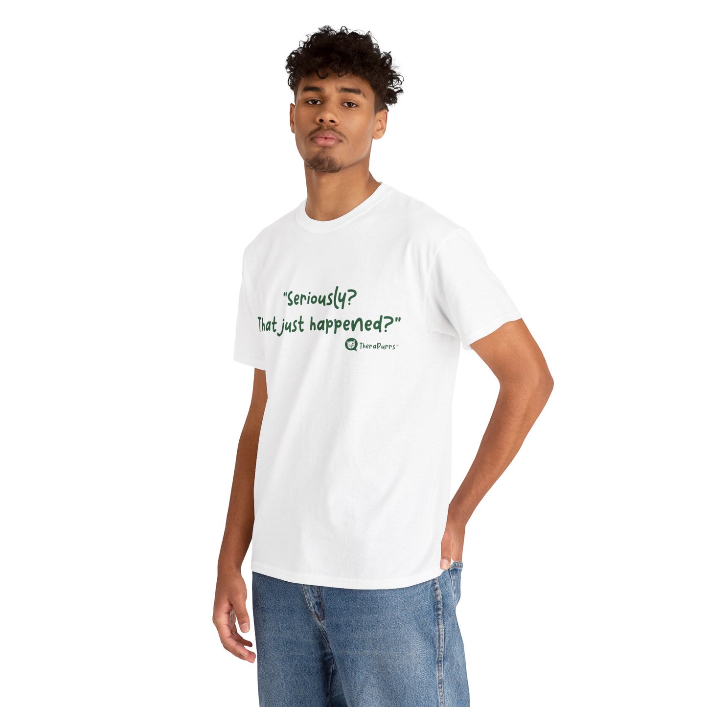 TheraPurrs Phrase T-Shirt - "Seriously, that just happened?"