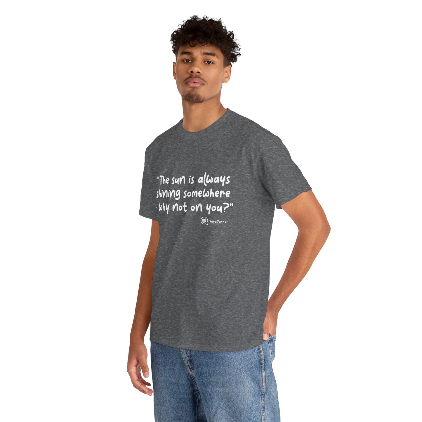 TheraPurrs Phrase T-Shirt - "The sun is always shining somewhere.  Why not on you?"