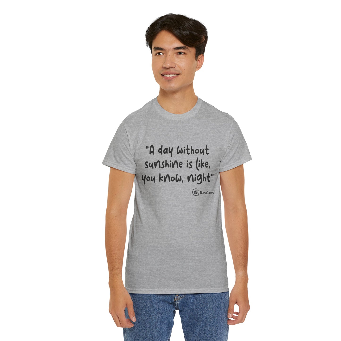 TheraPurrs Phrase T-Shirt - "A day without sunshine is like, you know, night"