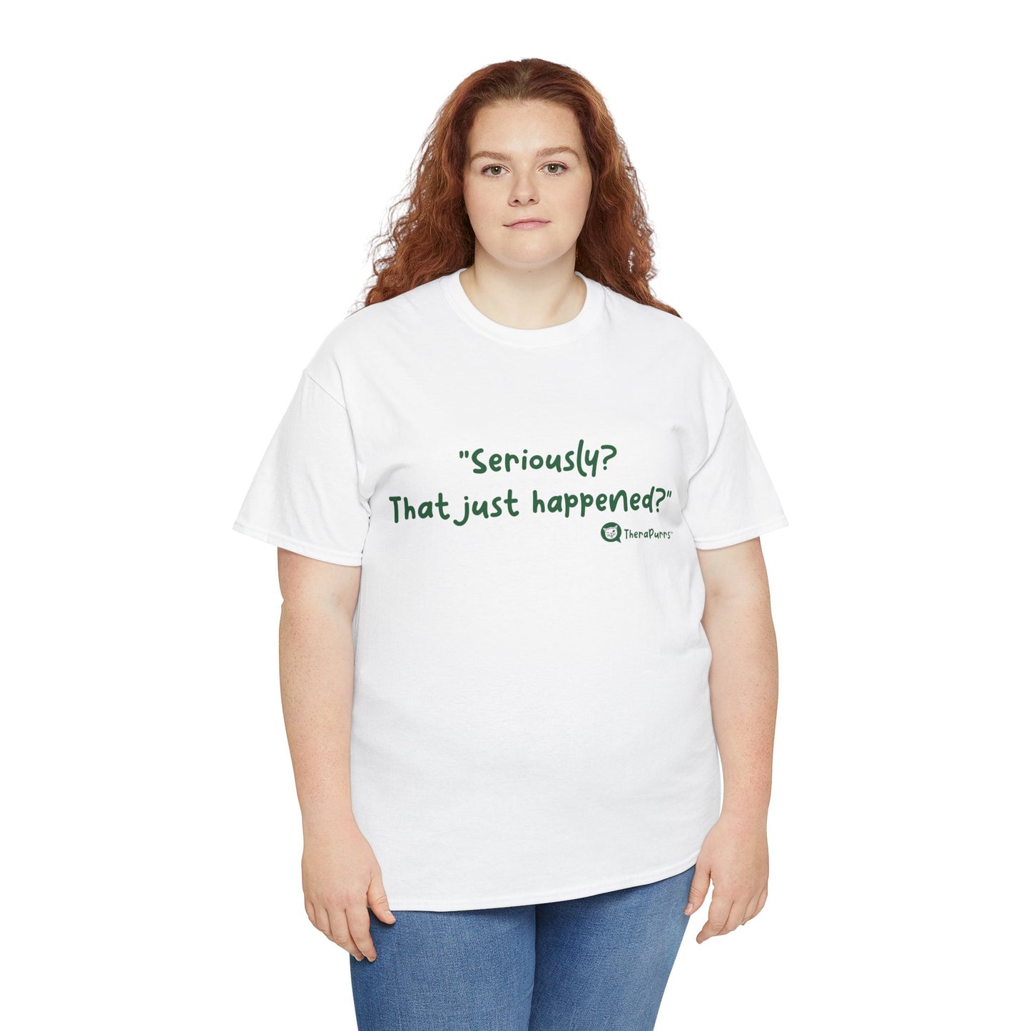 TheraPurrs Phrase T-Shirt - "Seriously, that just happened?"
