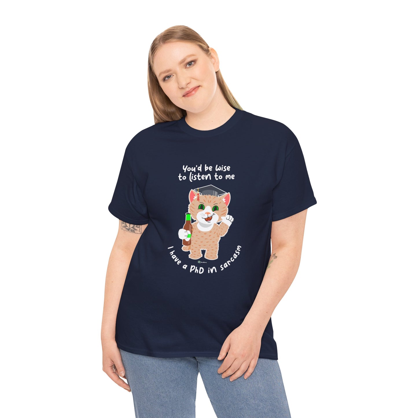 T-Shirt - SmartyCat - You'd Be Wise To Listen To Me - I Have A PhD In Sarcasm