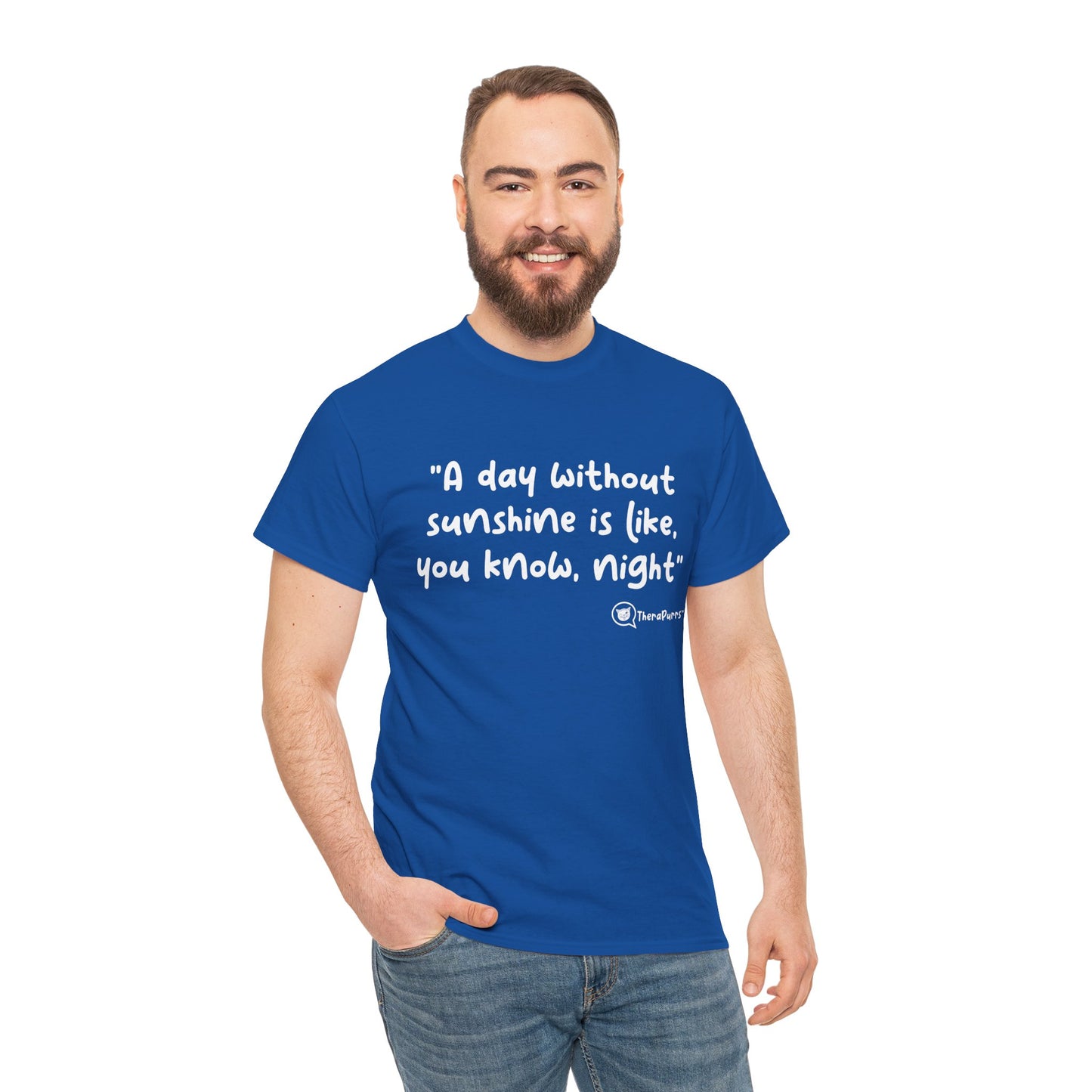 TheraPurrs Phrase T-Shirt - "A day without sunshine is like, you know, night"