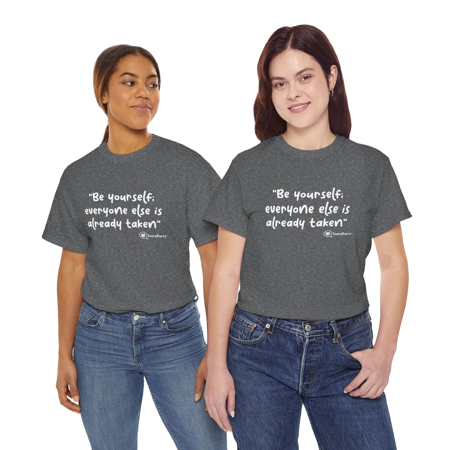 TheraPurrs Phrase T-Shirt - "Be yourself.  Everyone else is already taken."