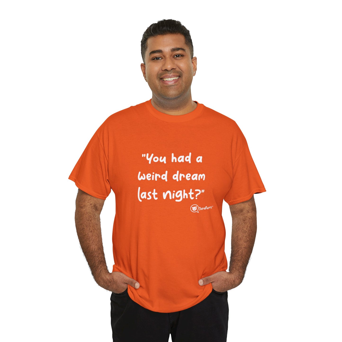 TheraPurrs Phrase T-Shirt - "You had a weird dream last night?"