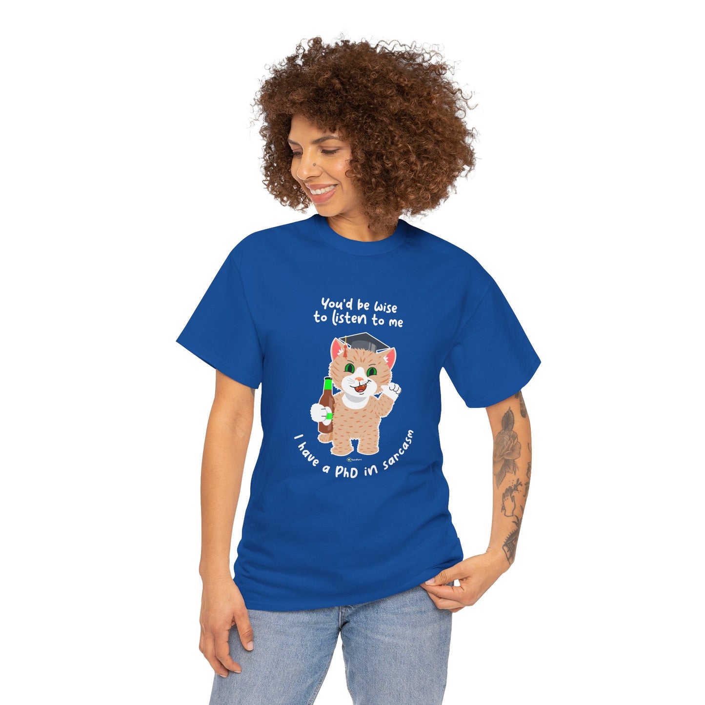 T-Shirt - SmartyCat - You'd Be Wise To Listen To Me - I Have A PhD In Sarcasm