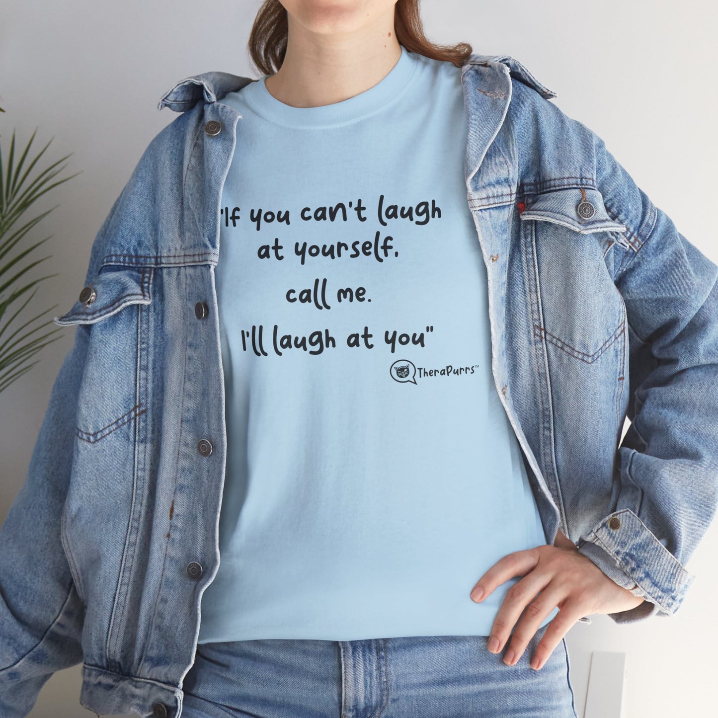 TheraPurrs Phrase T-Shirt - "If you can't laugh at yourself, call me, I'll laugh at you"