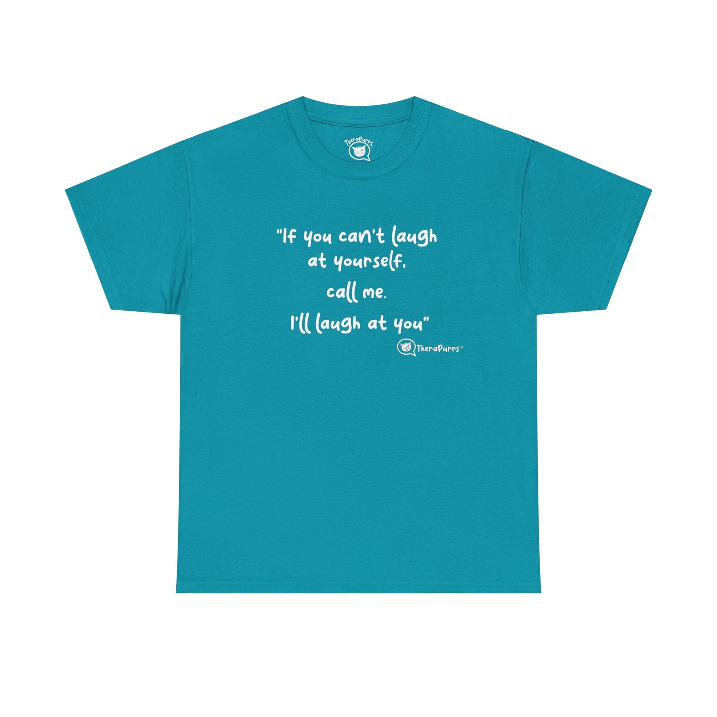 TheraPurrs Phrase T-Shirt - "If you can't laugh at yourself, call me, I'll laugh at you"