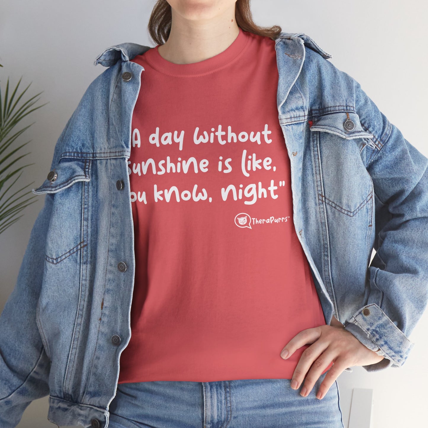 TheraPurrs Phrase T-Shirt - "A day without sunshine is like, you know, night"