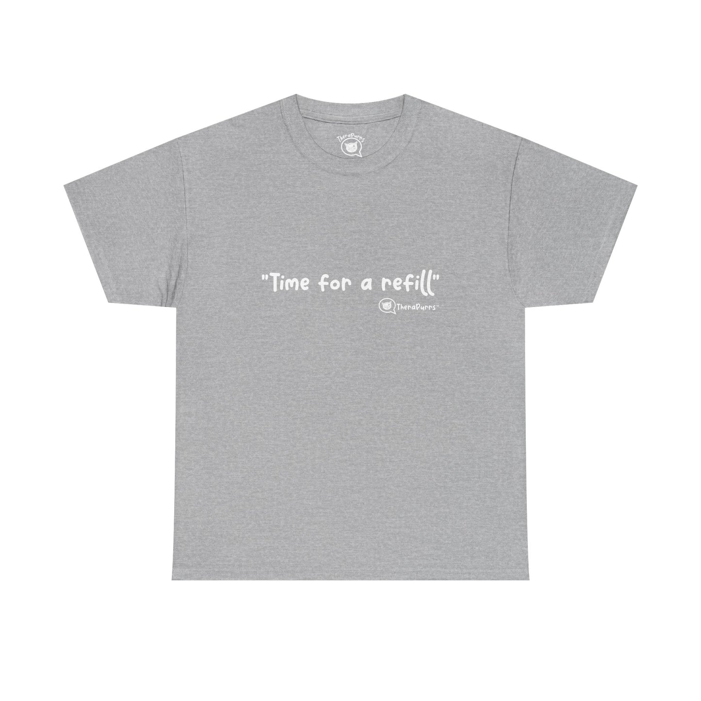 TheraPurrs Phrase T-Shirt - "Time for a Refill"
