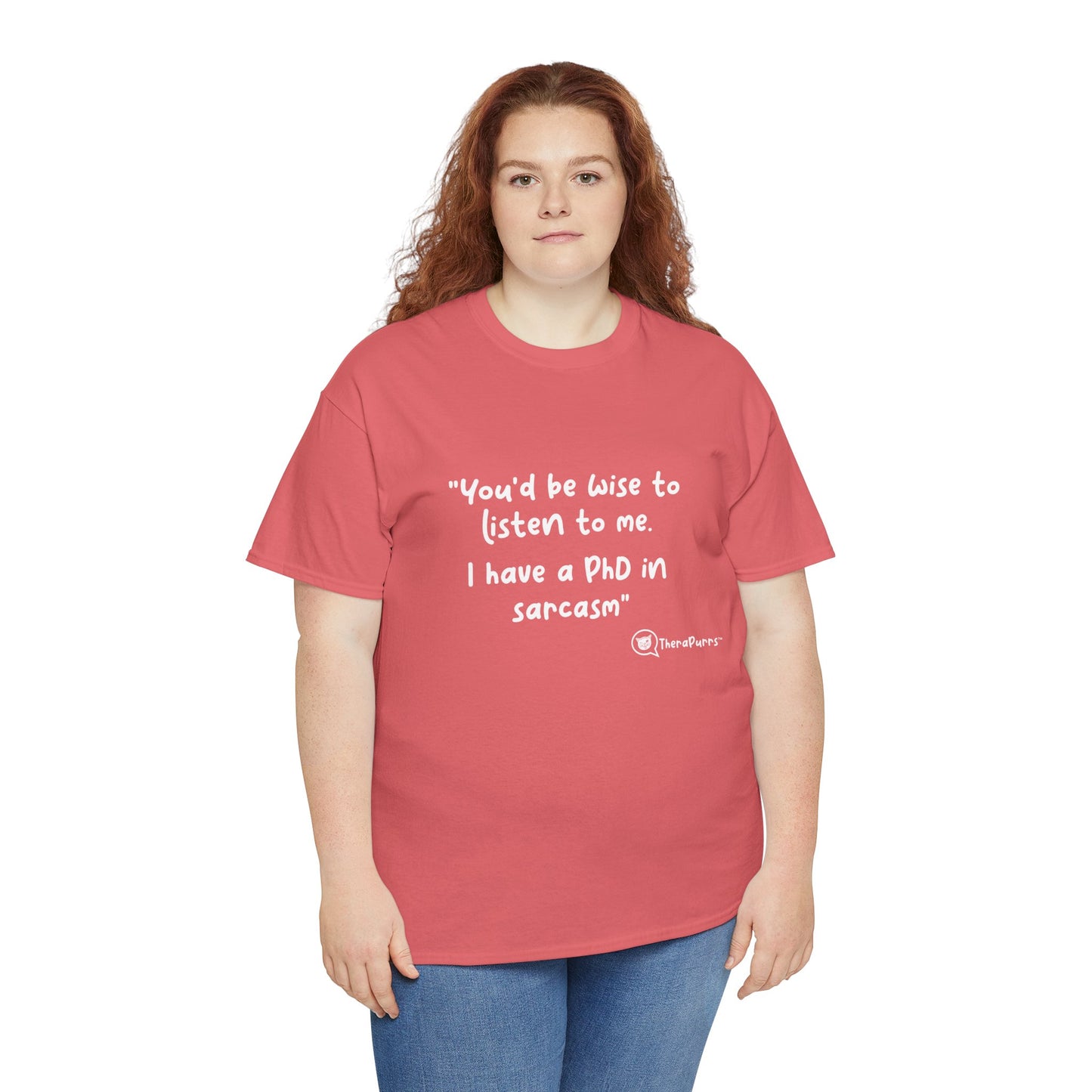TheraPurrs Phrase T-Shirt - "You'd be wise to listen to me.  I have a PhD in sarcasm"