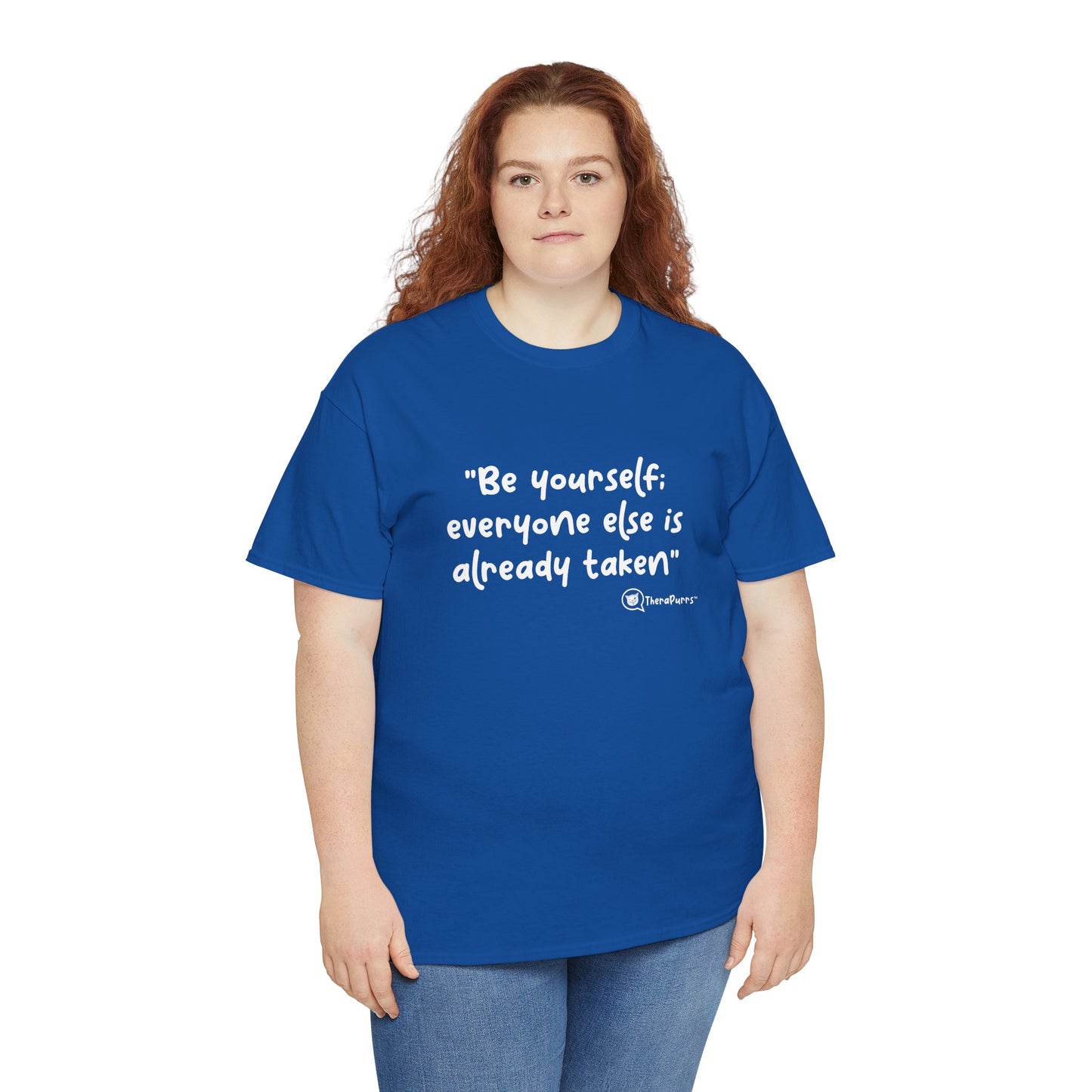 TheraPurrs Phrase T-Shirt - "Be yourself.  Everyone else is already taken."