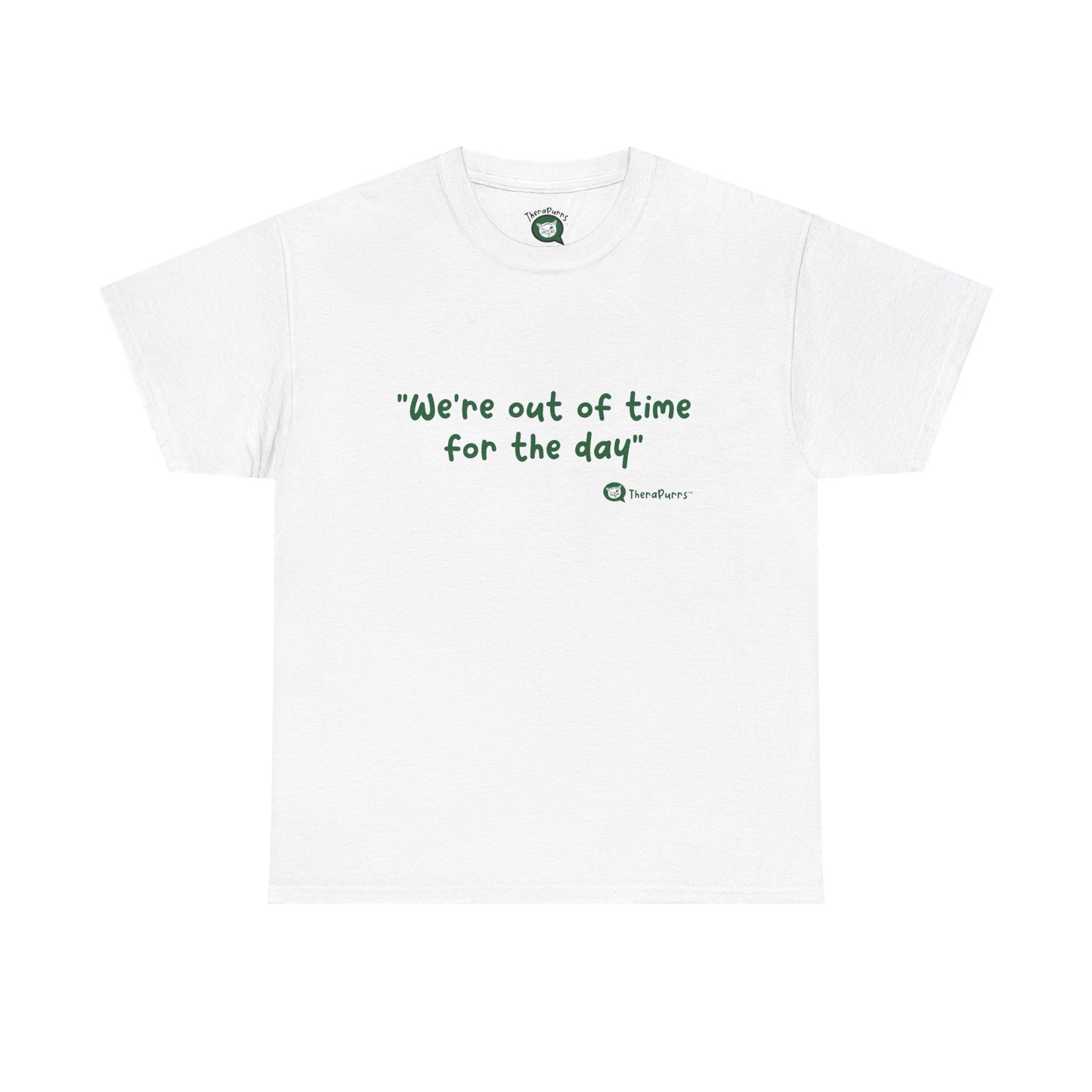 TheraPurrs Phrase T-Shirt - "We're Out of Time for the Day"